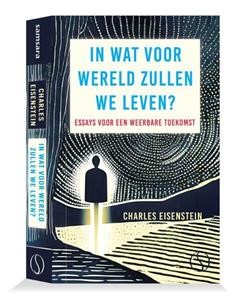 Charles Eisenstein In Wat Voor Wereld Zullen We Leven℃ -   (ISBN: 9789493301597)