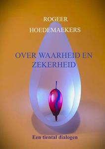 Rogeer Hoedemaekers Over waarheid en zekerheid -   (ISBN: 9789464923490)