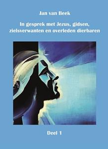 Jan van Beek In gesprek met Jezus, gidsen, zielsverwanten en overleden dierbaren -   (ISBN: 9789492632555)