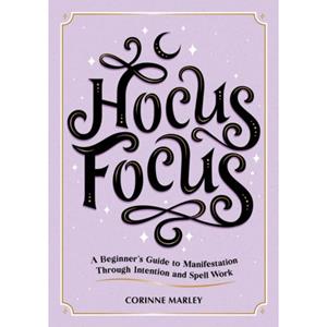 Summersdale Publishe Hocus Focus : A Beginner's Guide To Manifestation Through Intention And Spell Work - Corinne Marley