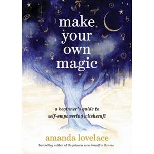 Running Press Make Your Own Magic : A Beginner's Guide To Self-Empowering Witchcraft - Amanda Lovelace