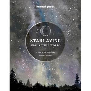 Lonely Planet Stargazing Around The World: A Tour Of The Night Sky (2nd Ed)