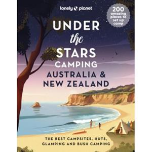 Lonely Planet Under The Stars Camping Australia And New Zealand