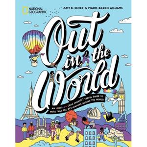 National Geographic Out In The World: An Lgbtqia+ (And Friends!) Travel Guide - Amy B. Scher