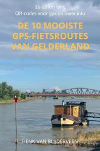 Henk van Blijderveen De 10 mooiste GPS-fietsroutes van Gelderland -   (ISBN: 9789403724973)