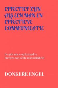 Donkere Engel Effectief Zijn Als Een Man En Effectieve Communicatie -   (ISBN: 9789403729572)