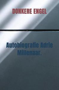 Donkere Engel Autobiografie Adrie Millenaar. -   (ISBN: 9789403729602)