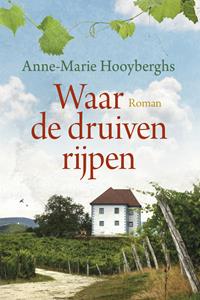 Anne-Marie Hooyberghs Waar de druiven rijpen -   (ISBN: 9789020556179)