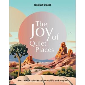 Lonely Planet The Joy Of Quiet Places (1st Ed)