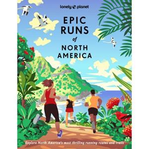 Lonely Planet Epic Runs Of North America (1st Ed)