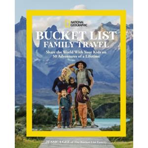 Paagman National geographic bucket list family travel : share the world with your kids on 50 adventures of - Jessica Gee