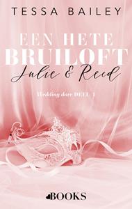 Tessa Bailey Een hete bruiloft: Julie en Reed -   (ISBN: 9789021475691)