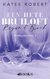 Katee Robert Een hete bruiloft: Regan en Brock -   (ISBN: 9789021475707)