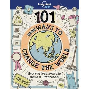 Lonely Planet 101 Small Ways To Change The World (1st Ed)