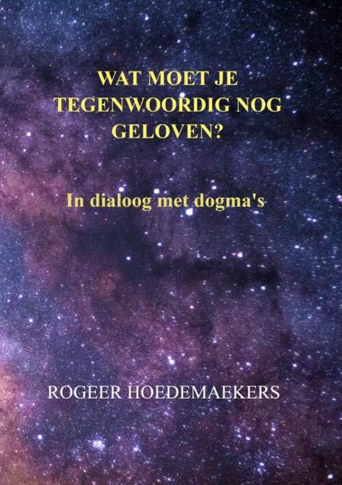 Rogeer Hoedemaekers Wat moet je tegenwoordig nog geloven? -   (ISBN: 9789465011097)