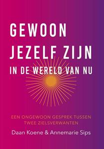 Annemarie Sips, Daan Koene Gewoon jezelf zijn in de wereld van nu. -   (ISBN: 9789083425955)