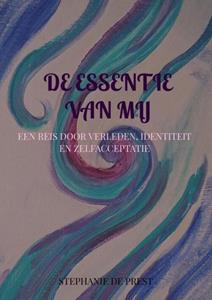 Stephanie de Prest De essentie van mij -   (ISBN: 9789403734385)