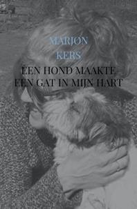 Marjon Kers Een hond maakte een gat in mijn hart -   (ISBN: 9789465018560)