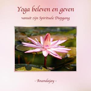 Anandajay Yoga beleven en geven vanuit zijn Spirituele Diepgang -   (ISBN: 9789465016504)