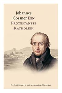 Johannes Gossner Een protestantse katholiek -   (ISBN: 9789402911459)