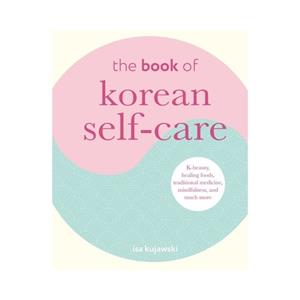 Van Ditmar Boeken B.V. The Book Of Korean Self-Care - Kujawski, Isa