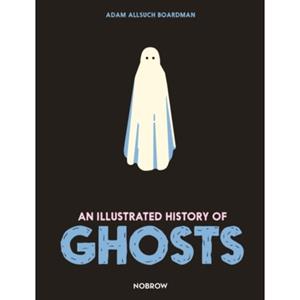 Van Ditmar Boeken B.V. An Illustrated History Of Ghosts - The Illustrated History Of - Boardman, Adam Allsuch