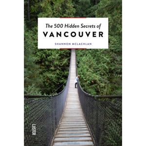 Luster Uitgeverij The 500 Hidden Secrets Of Vancouver - The 500 Hidden Secrets - Shannon McLachlan