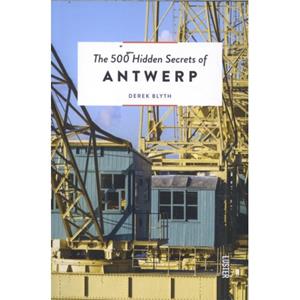 Luster Uitgeverij The 500 Hidden Secrets Of Antwerp - Hidden Secrets - Derek Blyth