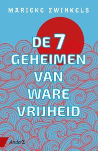 Marieke Zwinkels De zeven geheimen van ware vrijheid -   (ISBN: 9789462962316)