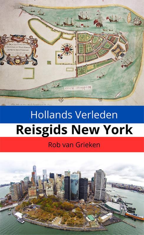 Rob van Grieken Hollands Verleden - Reisgids New York -   (ISBN: 9789493364462)