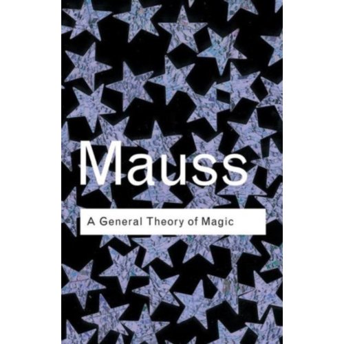 Taylor & Francis Group Limited A General Theory Of Magic - Routledge Classics - Mauss, Marcel