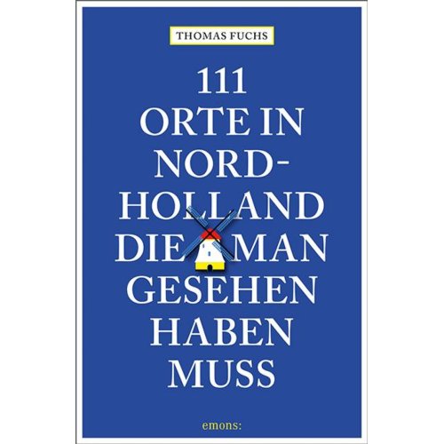 Veltman Distributie Import Books 111 Orte In Nordholland, Die Man Gesehen Haben Muss - 111 Orte ... - Fuchs, Thomas