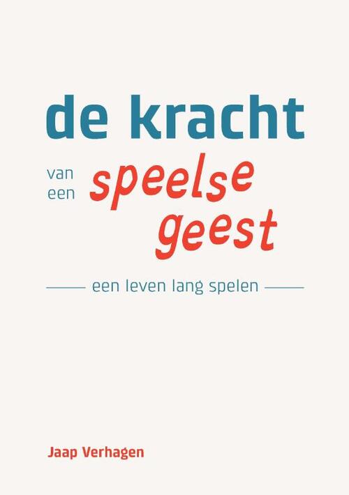 Jaap Verhagen De Kracht van een Speelse Geest -   (ISBN: 9789082584172)