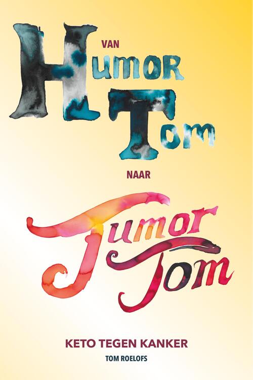 Tom Roelofs Van humor Tom naar tumor Tom -   (ISBN: 9789083468624)