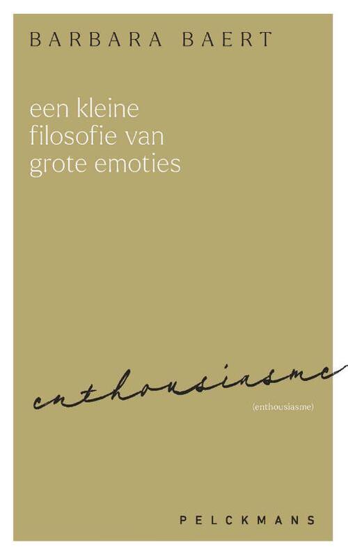 Barbara Baert Een kleine filosofie van grote emoties: Enthousiasme -   (ISBN: 9789463836784)