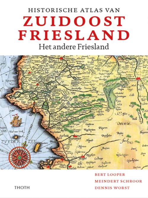 Bert Looper, Dennis Worst, Meindert Schroor Historische atlas van Zuidoost Friesland -   (ISBN: 9789068688832)