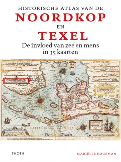 Mariëlle Hageman Historische atlas van de Noordkop en Texel -   (ISBN: 9789068688894)