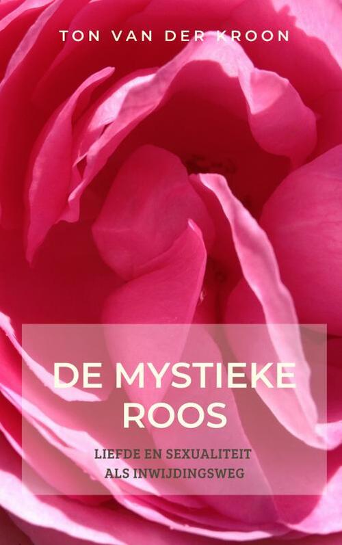 Ton van der Kroon De mystieke roos -   (ISBN: 9789402129045)