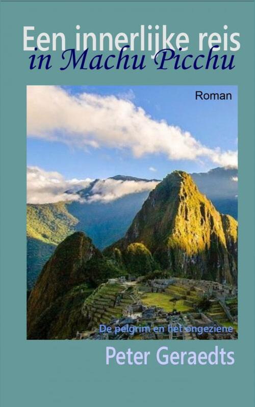 Peter Geraedts Een innerlijke reis in Machu Picchu -   (ISBN: 9789403772677)