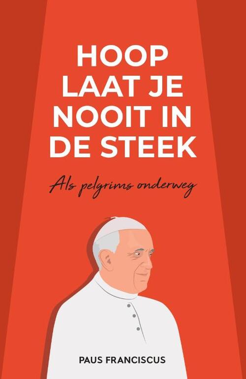 Paus Franciscus Jorge Mario Bergoglio Hoop laat je nooit in de steek -   (ISBN: 9789493395138)