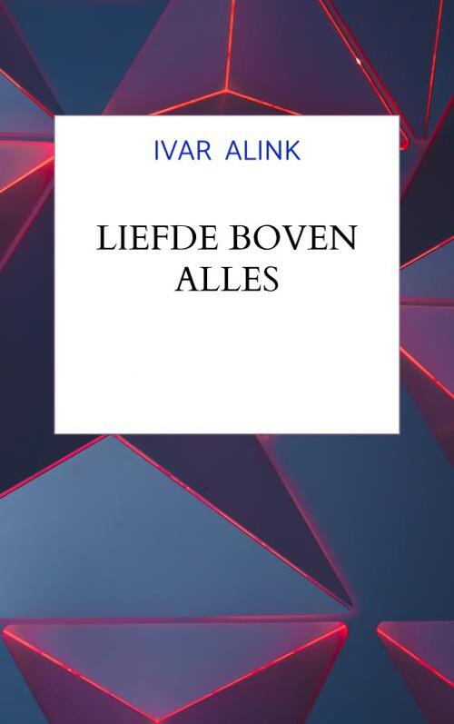 Ivar Alink Liefde boven alles -   (ISBN: 9789403799544)