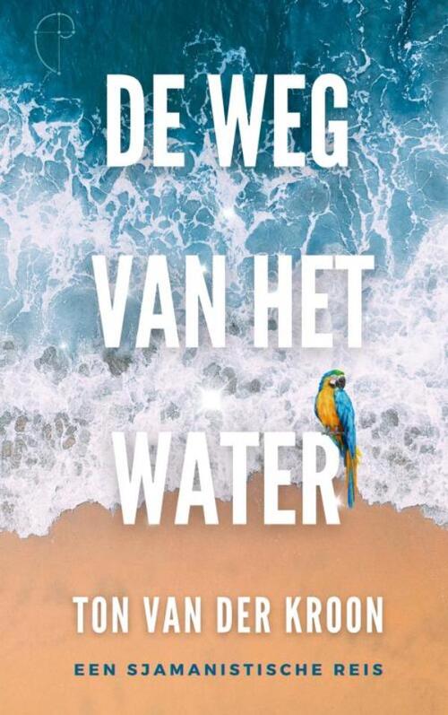 Ton van der Kroon De Weg van het Water -   (ISBN: 9789465204833)