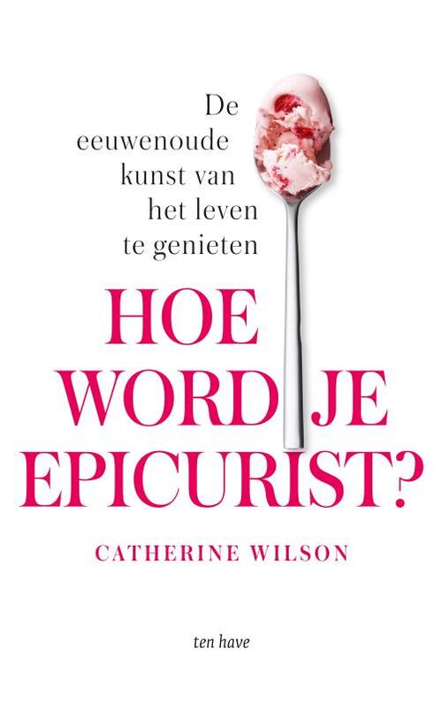 Catherine Wilson Hoe word je epicurist℃ -   (ISBN: 9789025910457)