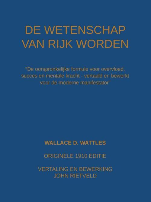 John Rietveld, Wallace D. Wattles De wetenschap van rijk worden -   (ISBN: 9789465117096)