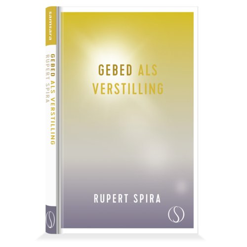 Samsara Uitgeverij B.V. Gebed Als Verstilling - De Essentie Van Meditatie - Rupert Spira