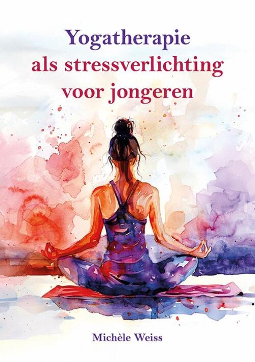Michèle Weiss Yogatherapie als stressverlichting voor jongeren -   (ISBN: 9789463657808)