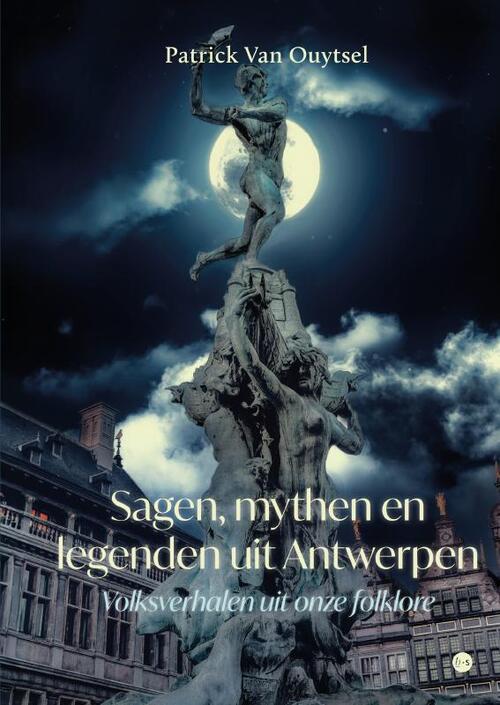 Patrick van Ouytsel Sagen, mythen en legenden uit Antwerpen -   (ISBN: 9789465283005)