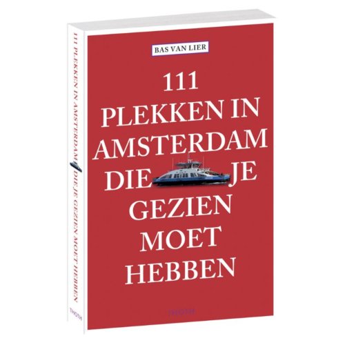 Thoth, Uitgeverij 111 Plekken In Amsterdam Die Je Gezien Moet Hebben - Bas van Lier