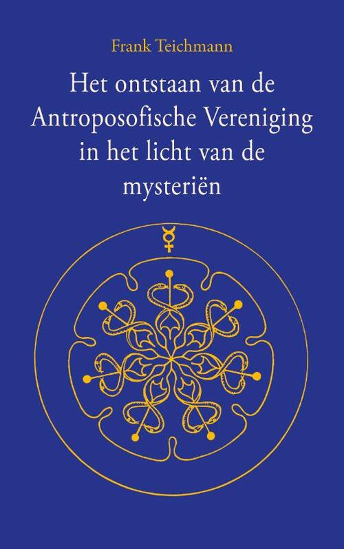 Frank Teichmann Het ontstaan van de Antroposofische Vereniging in het licht van de mysteriën -   (ISBN: 9789083598109)