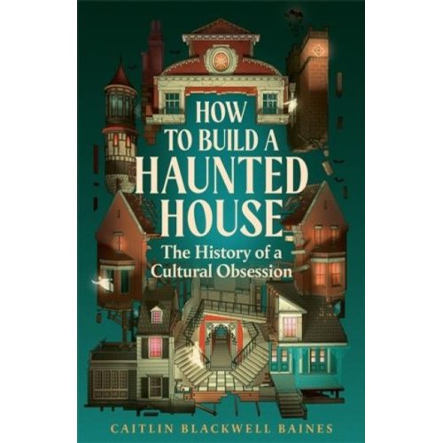 Van Ditmar Boekenimport B.V. How To Build A Haunted House - Caitlin Blackwell Baines